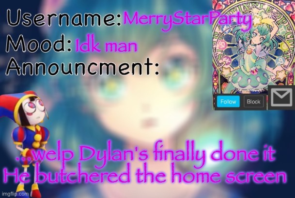 Everything just looks... wrong now | MerryStarParty; Idk man; ...welp Dylan's finally done it
He butchered the home screen | image tagged in happy's status 2 0 | made w/ Imgflip meme maker