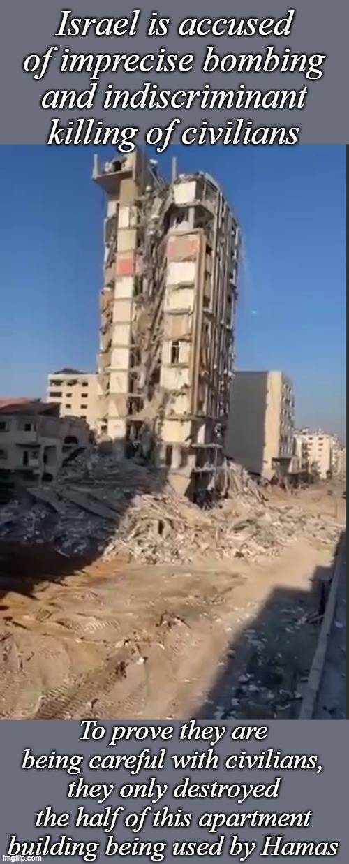 Al-Shawa tower in Gaza City, Hamas side destroyed, innocent civilian side still standing. | Israel is accused of imprecise bombing and indiscriminant killing of civilians; To prove they are being careful with civilians, they only destroyed the half of this apartment building being used by Hamas | image tagged in gaza,hamas | made w/ Imgflip meme maker