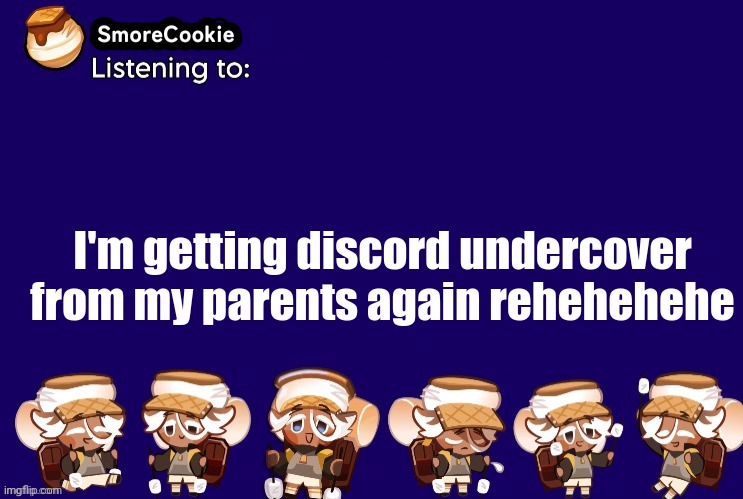 SmoreCookie announcement template v2 (thanks Banditos) | I'm getting discord undercover from my parents again rehehehehe | image tagged in smorecookie announcement template v2 thanks banditos | made w/ Imgflip meme maker