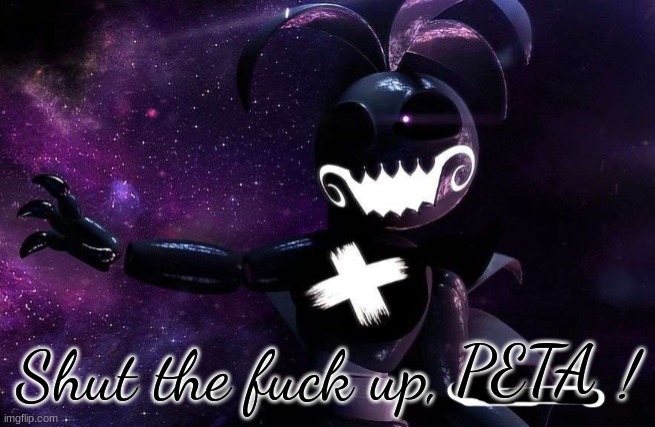 Shadow Toy Chica "STFU!" | PETA | image tagged in shadow toy chica stfu | made w/ Imgflip meme maker