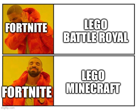 No - Yes | LEGO BATTLE ROYAL; FORTNITE; LEGO MINECRAFT; FORTNITE | image tagged in no - yes | made w/ Imgflip meme maker