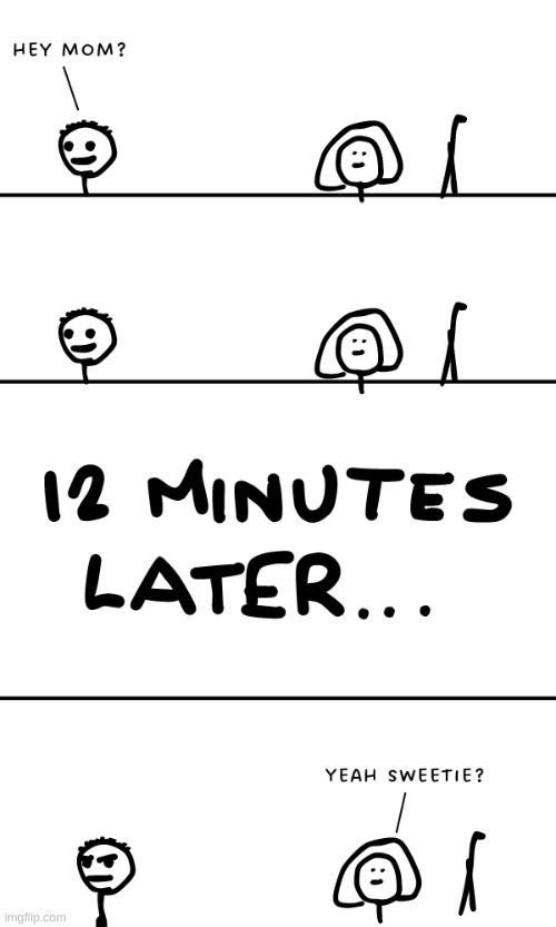 Well now i forgot my question | image tagged in comics/cartoons,comics,memes,funny,mom,waiting | made w/ Imgflip meme maker