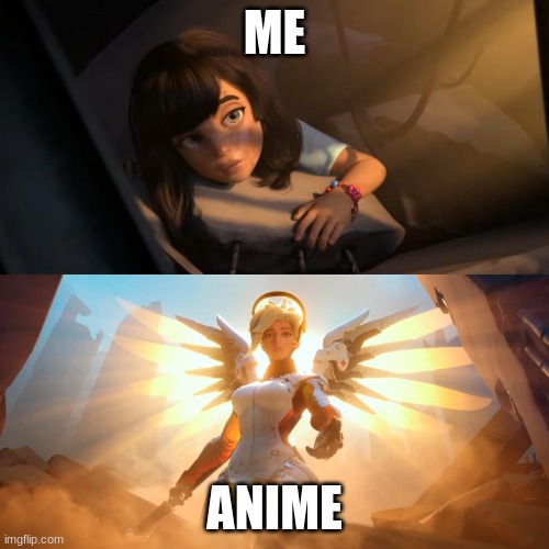 Overwatch Mercy Meme | ME; ANIME | image tagged in overwatch mercy meme | made w/ Imgflip meme maker