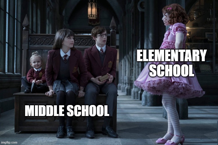 it's only a few years... but it changes you | ELEMENTARY SCHOOL; MIDDLE SCHOOL | image tagged in a series of unfortunate events | made w/ Imgflip meme maker
