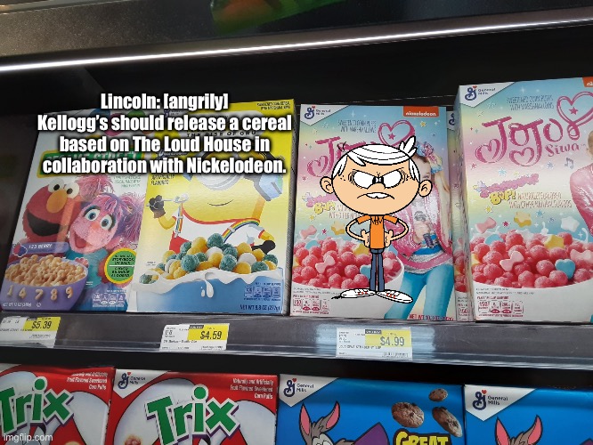 Kellogg's Might Possibly Join Nickelodeon | Lincoln: [angrily] Kellogg’s should release a cereal based on The Loud House in collaboration with Nickelodeon. | image tagged in jojo siwa you've gone 2 far,the loud house,lincoln loud,deviantart,cereal,memes | made w/ Imgflip meme maker