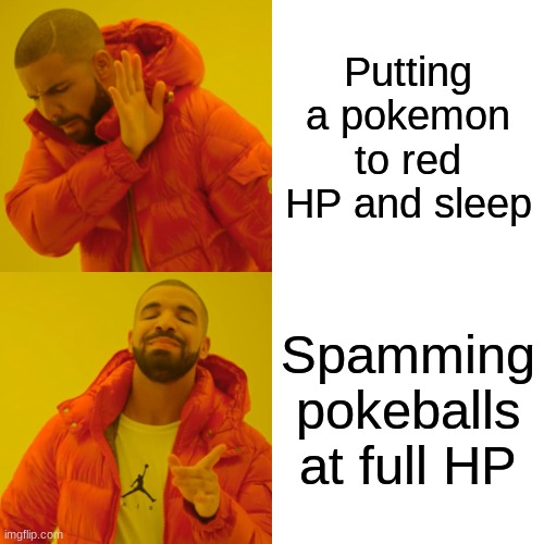 Drake Hotline Bling | Putting a pokemon to red HP and sleep; Spamming pokeballs at full HP | image tagged in memes,drake hotline bling | made w/ Imgflip meme maker