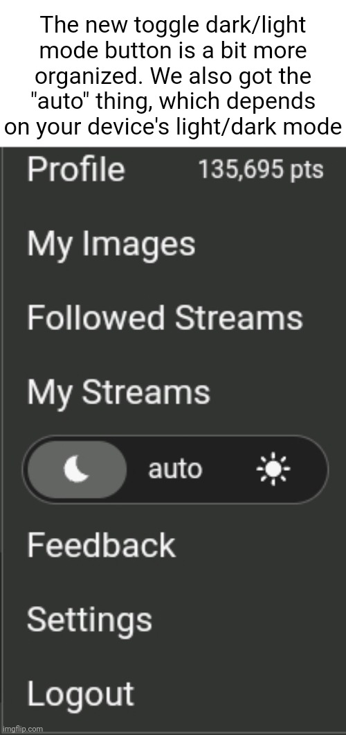 Thoughts? | The new toggle dark/light mode button is a bit more organized. We also got the "auto" thing, which depends on your device's light/dark mode | made w/ Imgflip meme maker