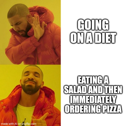 Anyone else got a relation to this | GOING ON A DIET; EATING A SALAD AND THEN IMMEDIATELY ORDERING PIZZA | image tagged in drake blank | made w/ Imgflip meme maker