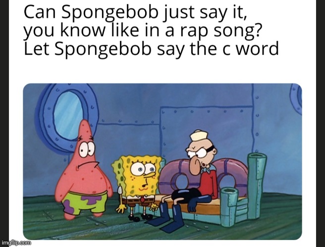 Spongebob wants to say the c word meme | image tagged in spongebob wants to say the c word meme,black privilege meme | made w/ Imgflip meme maker
