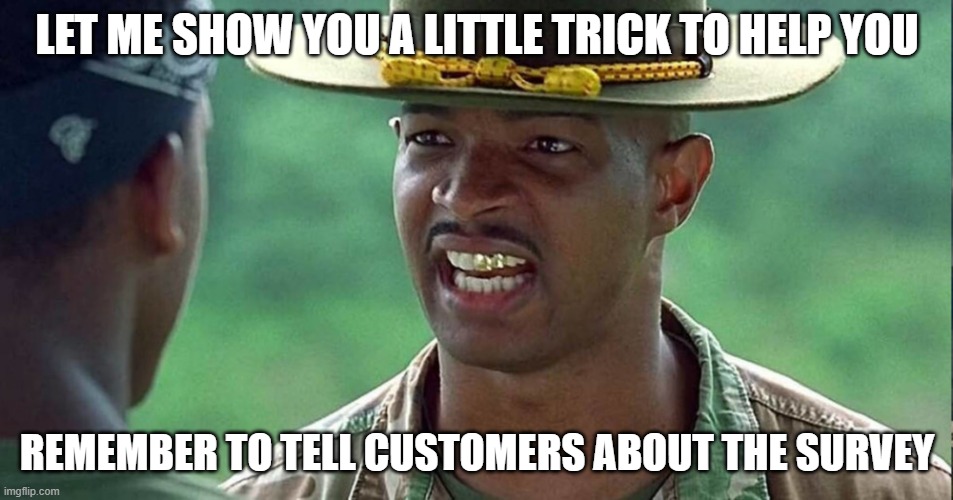 Let Me Help you to Remember the Survey | LET ME SHOW YOU A LITTLE TRICK TO HELP YOU; REMEMBER TO TELL CUSTOMERS ABOUT THE SURVEY | image tagged in major payne failure to communicate,survey,survey says,major payne | made w/ Imgflip meme maker