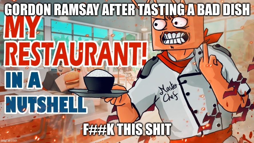memes | GORDON RAMSAY AFTER TASTING A BAD DISH; F##K THIS SHIT | image tagged in angry chef gordon ramsay | made w/ Imgflip meme maker