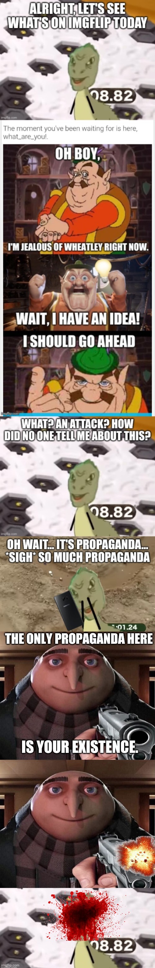 That dinosaur has already died. | THE ONLY PROPAGANDA HERE; IS YOUR EXISTENCE. | image tagged in gru gun | made w/ Imgflip meme maker