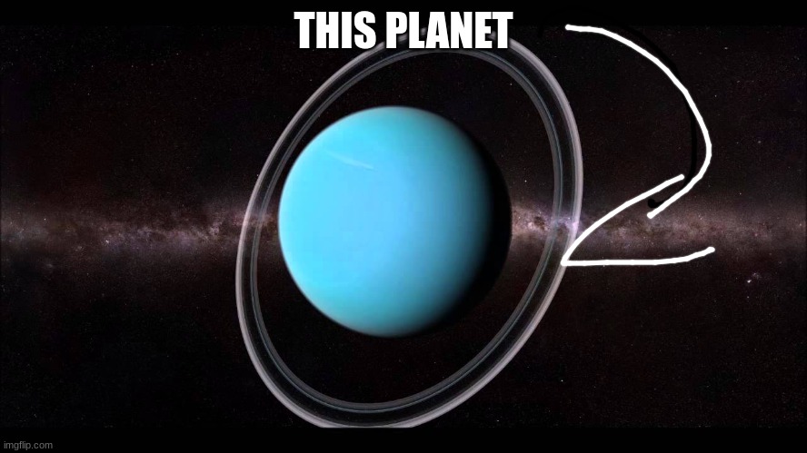 Uranus | THIS PLANET | image tagged in uranus | made w/ Imgflip meme maker
