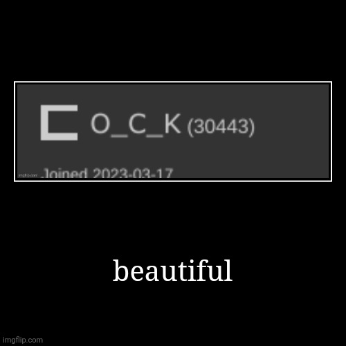 beautiful | | image tagged in funny,demotivationals | made w/ Imgflip demotivational maker