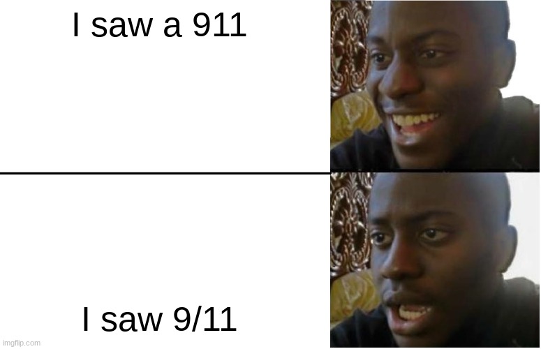 Disappointed Black Guy | I saw a 911; I saw 9/11 | image tagged in disappointed black guy,9/11 | made w/ Imgflip meme maker