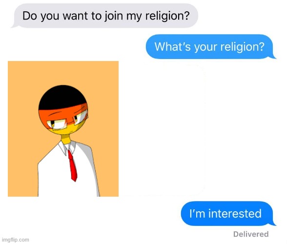 :/ | image tagged in whats your religion,countryhumans,texting,idk what to put here,help me pls,oh wow are you actually reading these tags | made w/ Imgflip meme maker