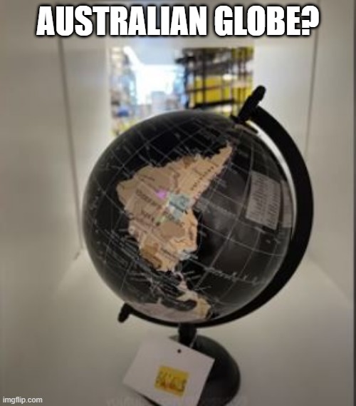 Upside Down | AUSTRALIAN GLOBE? | image tagged in you had one job | made w/ Imgflip meme maker