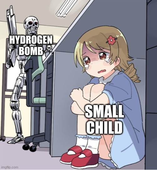 Here comes the sun | HYDROGEN BOMB; SMALL CHILD | image tagged in anime girl hiding from terminator | made w/ Imgflip meme maker