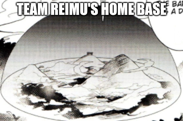 Team Reimu's base is Gensokyo | TEAM REIMU'S HOME BASE | made w/ Imgflip meme maker