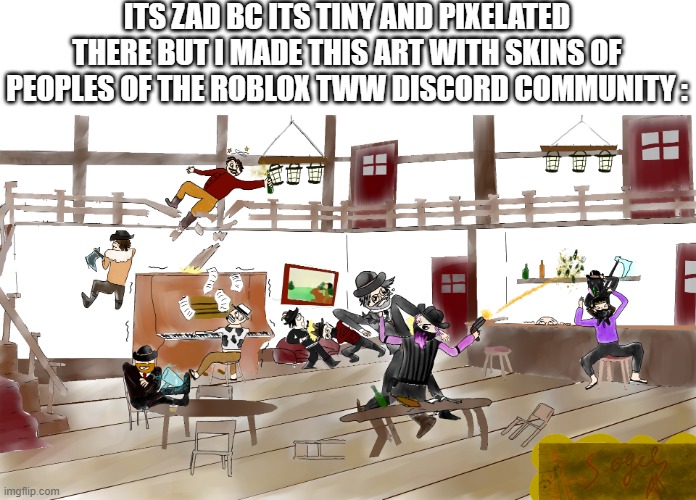 took me 4 days i think | ITS ZAD BC ITS TINY AND PIXELATED THERE BUT I MADE THIS ART WITH SKINS OF PEOPLES OF THE ROBLOX TWW DISCORD COMMUNITY : | image tagged in drawing | made w/ Imgflip meme maker