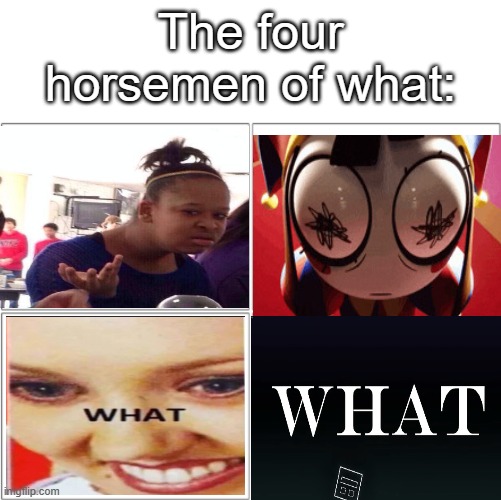 what | The four horsemen of what: | image tagged in the 4 horsemen of,what | made w/ Imgflip meme maker
