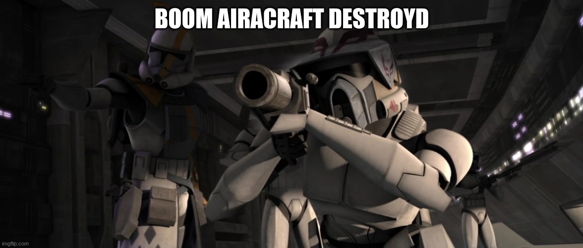 arf troopers | BOOM AIRCRAFT DESTROYED | image tagged in arf troopers | made w/ Imgflip meme maker