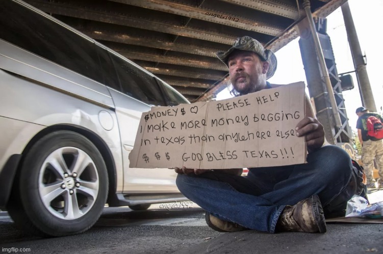 image tagged in homeless,california,texas,begging,money,alabama | made w/ Imgflip meme maker