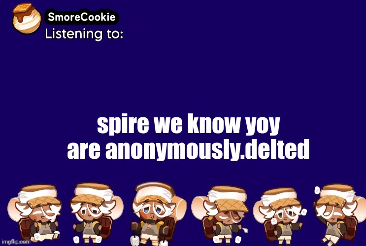 SmoreCookie announcement template v2 (thanks Banditos) | spire we know yoy are anonymously.delted | image tagged in smorecookie announcement template v2 thanks banditos | made w/ Imgflip meme maker