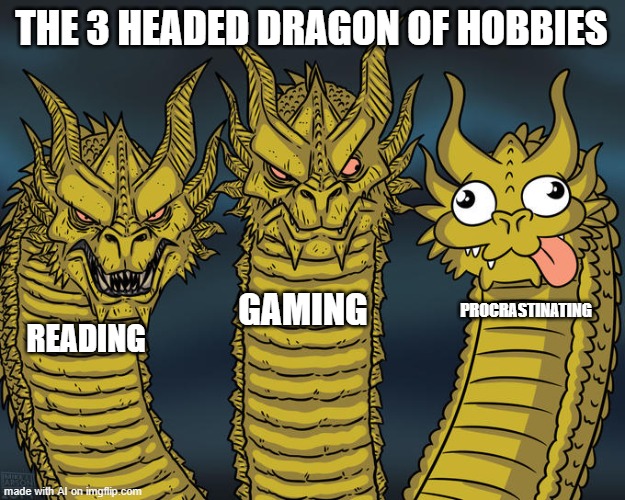 The GPT option is legit | THE 3 HEADED DRAGON OF HOBBIES; GAMING; PROCRASTINATING; READING | image tagged in three-headed dragon,memes,hobbies,ai meme,gaming,procrastination | made w/ Imgflip meme maker