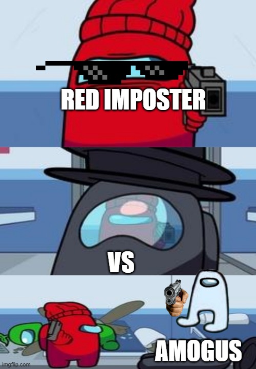 AMOGUS | RED IMPOSTER; VS; AMOGUS | image tagged in amogus | made w/ Imgflip meme maker