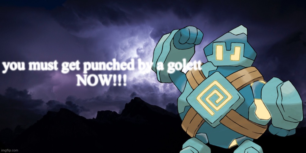 LowtierGolett | you must get punched by a golett

NOW!!! | image tagged in lowtiergod background,golett | made w/ Imgflip meme maker