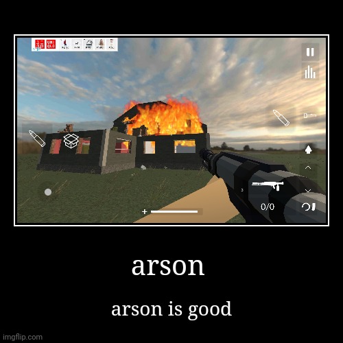 arson | arson | arson is good | image tagged in funny,demotivationals | made w/ Imgflip demotivational maker