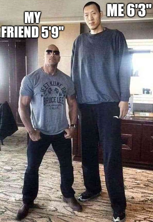 The Rock height | MY FRIEND 5'9"; ME 6'3" | image tagged in the rock height,frost | made w/ Imgflip meme maker