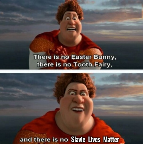 TIGHTEN MEGAMIND "THERE IS NO EASTER BUNNY" | Slavic  Lives  Matter | image tagged in tighten megamind there is no easter bunny,slavic | made w/ Imgflip meme maker