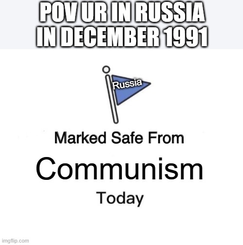 Why did this happen?WHYYYYYYYYYYYYYYYYYY? | POV UR IN RUSSIA IN DECEMBER 1991; Russia; Communism | image tagged in ussr,memes,marked safe from | made w/ Imgflip meme maker