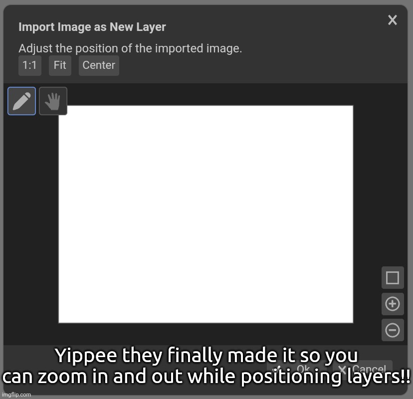 I was waiting for this to happen | Yippee they finally made it so you can zoom in and out while positioning layers!! | made w/ Imgflip meme maker