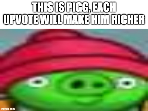 'mogus | THIS IS PIGG, EACH UPVOTE WILL MAKE HIM RICHER | image tagged in pigg,sus,urmomololol | made w/ Imgflip meme maker