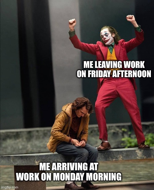 Work is depressing | ME LEAVING WORK ON FRIDAY AFTERNOON; ME ARRIVING AT WORK ON MONDAY MORNING | image tagged in joker two moods,depression,work,weekend | made w/ Imgflip meme maker