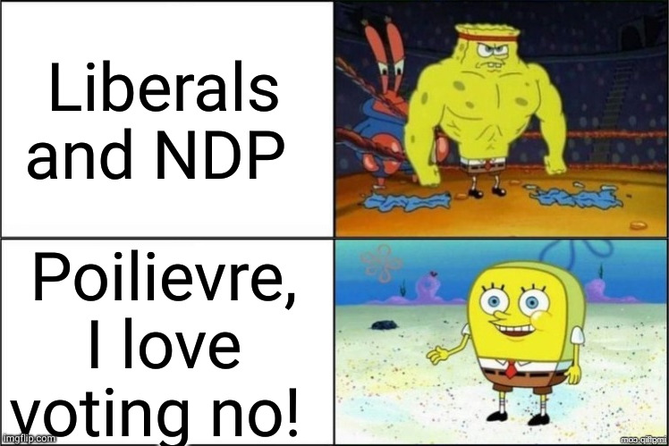 Poilievre loves voting NO | Liberals and NDP; Poilievre, I love voting no! | image tagged in sponge bob,poilievre,ndp,liberals,canadian politics,memes | made w/ Imgflip meme maker