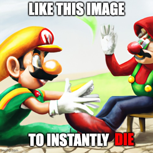 do not like this image | LIKE THIS IMAGE; TO INSTANTLY; DIE | image tagged in mario,memes,funny memes,2024,funny,funny meme | made w/ Imgflip meme maker