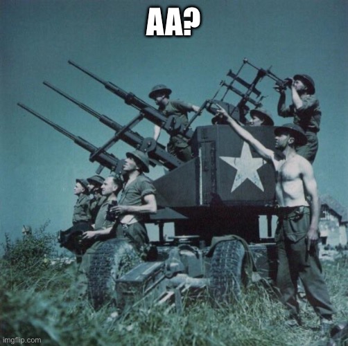 Anti Aircraft  | AA? | image tagged in anti aircraft | made w/ Imgflip meme maker