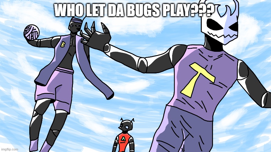 Bug Ballin' | WHO LET DA BUGS PLAY??? | image tagged in ballin,balling,bugs,french | made w/ Imgflip meme maker