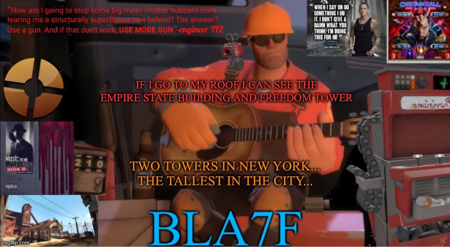 Bla7f template remake | IF I GO TO MY ROOF I CAN SEE THE EMPIRE STATE BUILDING AND FREEDOM TOWER; TWO TOWERS IN NEW YORK... THE TALLEST IN THE CITY... | image tagged in bla7f template remake | made w/ Imgflip meme maker