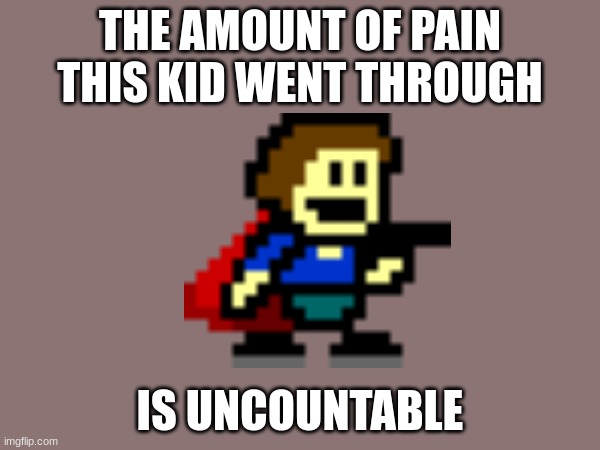 my fellow 2007 gamers will understand the joke. | THE AMOUNT OF PAIN THIS KID WENT THROUGH; IS UNCOUNTABLE | image tagged in iwbtg | made w/ Imgflip meme maker