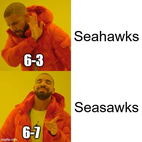 im from seattle and we suck (eagles win was good tho) | Seahawks; 6-3; Seasawks; 6-7 | image tagged in memes,comeback,funny,meme,seattle seahawks,seahawks | made w/ Imgflip meme maker