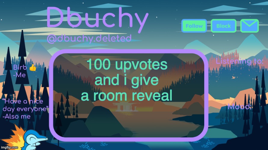 im so boredddd (update: i might have to rethink this) | 100 upvotes and i give a room reveal | image tagged in dbuchy announcement temp | made w/ Imgflip meme maker