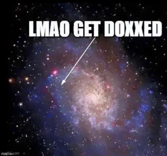 Get doxxed | image tagged in get doxxed | made w/ Imgflip meme maker