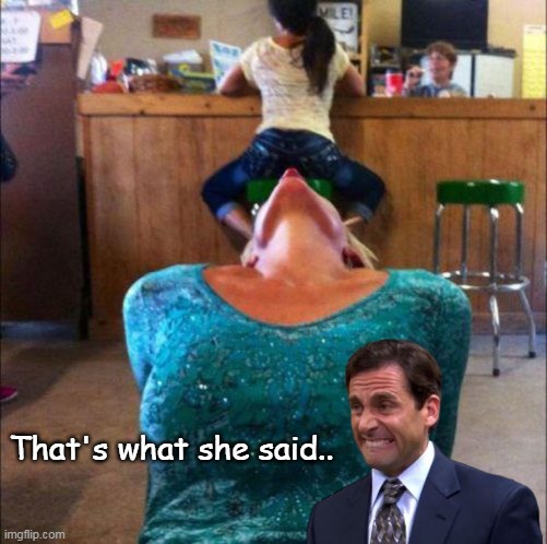 That's what she said.. | made w/ Imgflip meme maker