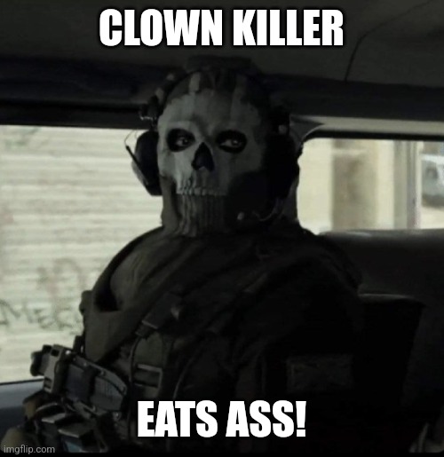 Ghost | CLOWN KILLER; EATS ASS! | image tagged in ghost | made w/ Imgflip meme maker