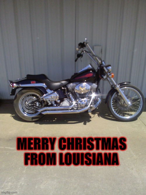 MERRY CHRISTMAS FROM LOUISIANA | MERRY CHRISTMAS FROM LOUISIANA | image tagged in harley davidson | made w/ Imgflip meme maker